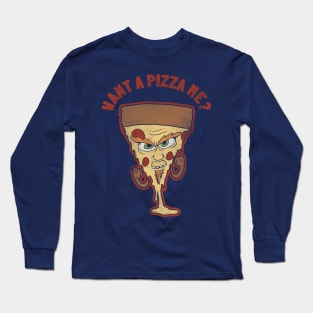 Want A Pizza Me? Long Sleeve T-Shirt